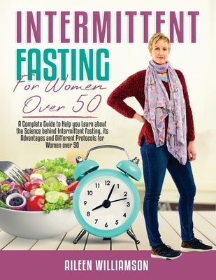 Intermittent Fasting for Women Over 50: A Complete Guide to Help you Learn about the Science behind Intermittent Fasting, its Advantages and Different Paperback Colombo Guerra Ltd