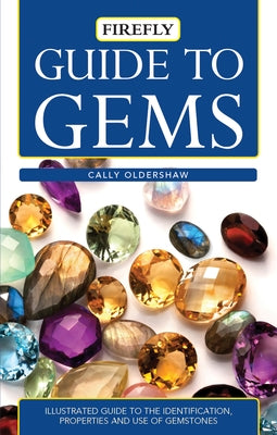 Guide to Gems: Illustrated Guide to the Identification, Properties and Use of Gemstones by Oldershaw, Cally