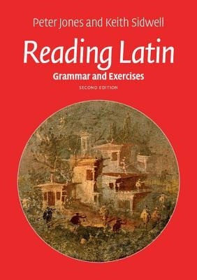 Reading Latin: Grammar and Exercises by Jones, Peter