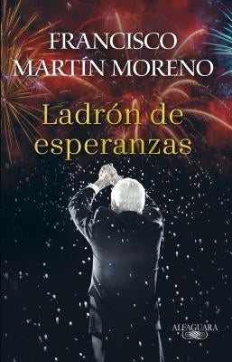 El Ladrón de Esperanzas / The Thief of Hopes by Moreno, Francisco Martin