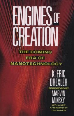 Engines of Creation: The Coming Era of Nanotechnology by Drexler, Eric