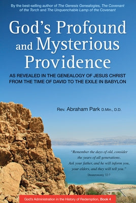 God's Profound and Mysterious Providence: As Revealed in the Genealogy of Jesus Christ from the Time of David to the Exile in Babylon (Book 4) by Park, Abraham