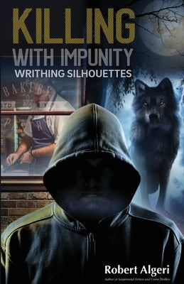 Killing With Impunity: Writhing Silhouettes by Algeri, Robert