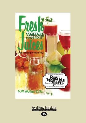 Fresh Vegetable and Fruit Juices: What's Missing in Your Body? (Large Print 16pt) by Walker, Norman W.