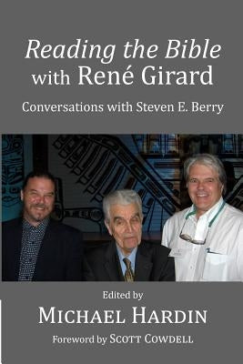 Reading the Bible with Rene Girard: Conversations with Steven E. Berry Paperback Createspace Independent Publishing Platform