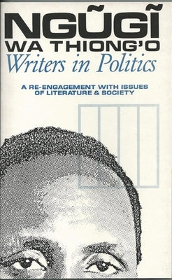 Writers in Politics: A Re-Engagement with Issues of Literature and Society Paperback James Currey