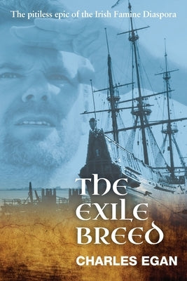The Exile Breed: The Pitiless Epic of the Irish Famine Diaspora Paperback Silverwood Books