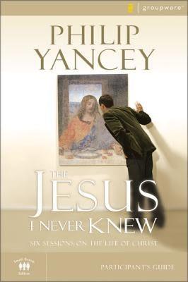 The Jesus I Never Knew Participant's Guide: Six Sessions on the Life of Christ Paperback Harperchristian Resources