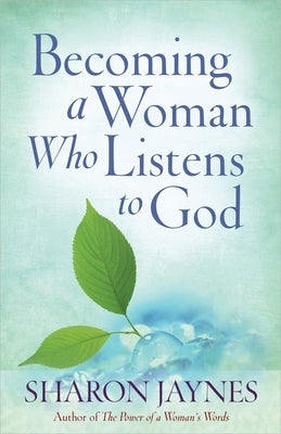 Becoming a Woman Who Listens to God Paperback Harvest House Publishers