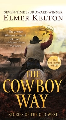The Cowboy Way: Stories of the Old West by Kelton, Elmer