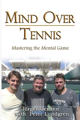 Mind Over Tennis: Mastering the Mental Game by Jensen, Jörgen