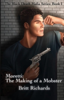 Moretti: The Making of a Mobster Paperback Britt Richards Publishing