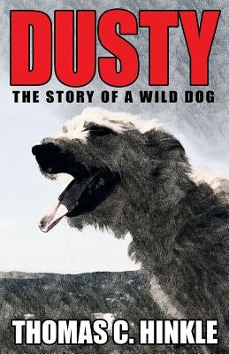 Dusty: The Story of a Wild Dog by Hinkle, Thomas C.