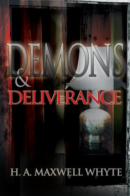 Demons & Deliverance by Whyte, H. A. Maxwell