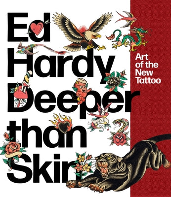 Ed Hardy: Deeper Than Skin: Art of the New Tattoo by Breuer, Karin