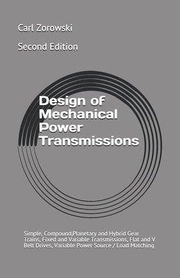 Design of Mechanical Power Transmission: Simple, Compound, Planetary and Hybrid Gear Trains, Fixed and Variable Transmissions, Flexible Element Drives Paperback Independently Published