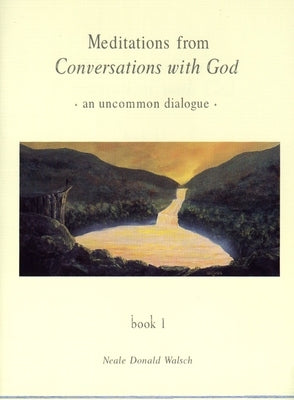 Meditations from Conversations with God: An Uncommon Dialogue, Book 1 by Walsch, Neale Donald