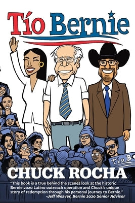 Tío Bernie: The Inside Story of How Bernie Sanders Brought Latinos Into the Political Revolution by Rocha, Chuck