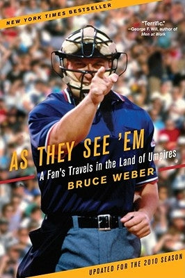 As They See 'em: A Fan's Travels in the Land of Umpires by Weber, Bruce