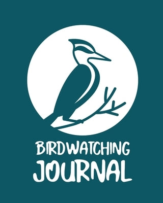 Birdwatching Journal: Birding Notebook Ornithologists Twitcher Gift Species Diary Log Book For Bird Watching Equipment Field Journal by Larson, Patricia
