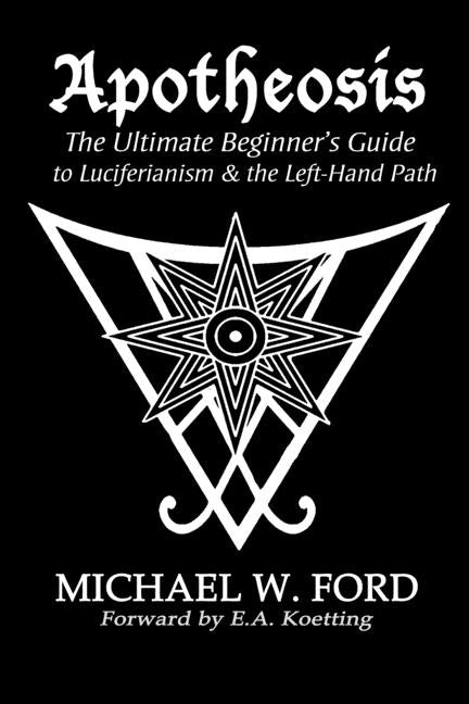 Apotheosis - The Ultimate Beginner's Guide to Luciferianism & the Left-Hand Path by Ford, Michael W.