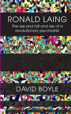 Ronald Laing: The rise and fall and rise of a radical psychiatrist Paperback Real Press