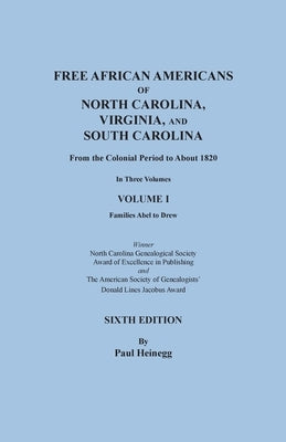 Free African Americans of North Carolina, Virginia, and South Carolina from the Colonial Period to About 1820. Sixth Edition, Volume I by Heinegg, Paul