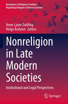 Nonreligion in Late Modern Societies: Institutional and Legal Perspectives by Zwilling, Anne-Laure