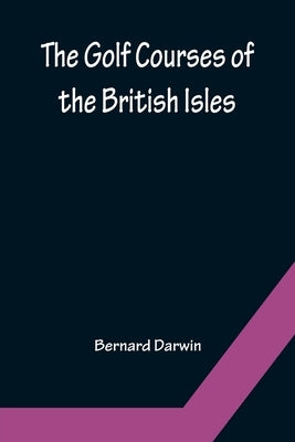 The Golf Courses of the British Isles by Darwin, Bernard