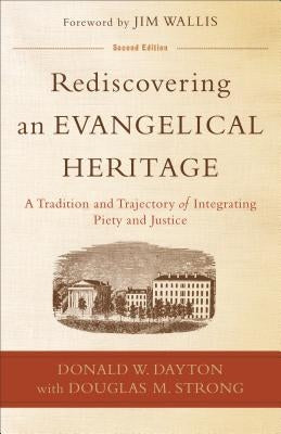 Rediscovering an Evangelical Heritage: A Tradition and Trajectory of Integrating Piety and Justice Paperback Baker Academic