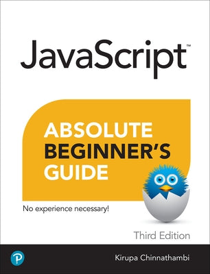 JavaScript Absolute Beginner's Guide, Third Edition by Chinnathambi, Kirupa