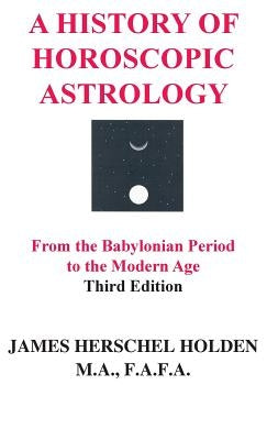 A History of Horoscopic Astrology by Holden, James Herschel