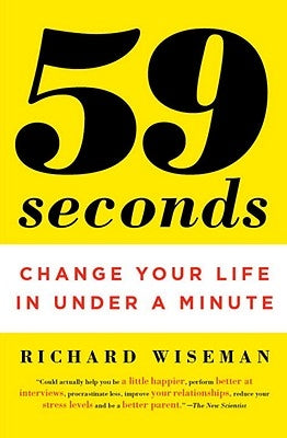 59 Seconds: Change Your Life in Under a Minute by Wiseman, Richard