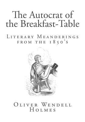 The Autocrat of the Breakfast-Table by Holmes, Oliver Wendell