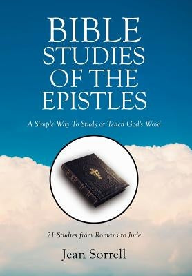 Bible Study of the Epistles: A Simple Way to Study or Teach God's Word by Sorrell, Jean