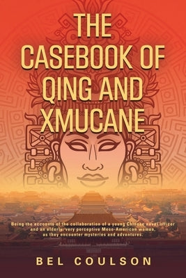 The Casebook of Qing and Xmucane by Coulson, B. E. L.