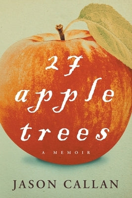 27 Apple Trees: A Memoir by Callan, Jason