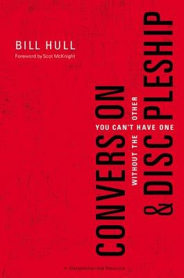 Conversion and Discipleship: You Can't Have One Without the Other by Hull, Bill