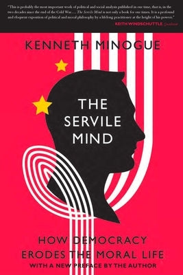 The Servile Mind: How Democracy Erodes the Moral Life Paperback Encounter Books