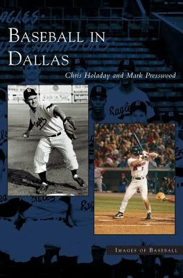 Baseball in Dallas by Presswood, Mark