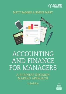 Accounting and Finance for Managers: A Business Decision Making Approach by Bamber, Matt
