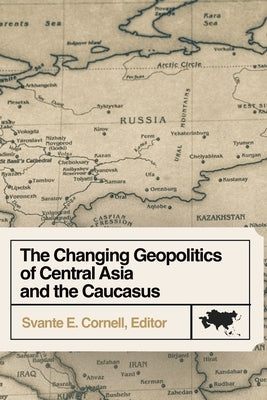 The Changing Geopolitics of Central Asia and the Caucasus Paperback Afpc Press