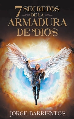 7 Secretos de la Armadura de Dios by Barrientos, Jorge