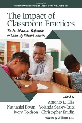 The Impact of Classroom Practices: Teacher Educators' Reflections on Culturally Relevant Teachers Paperback Information Age Publishing