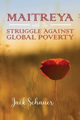 Maitreya and the Struggle Against Global Poverty Paperback Jack Schauer Publishing, Inc.