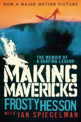 Making Mavericks: The Memoir of a Surfing Legend by Hesson, Frosty