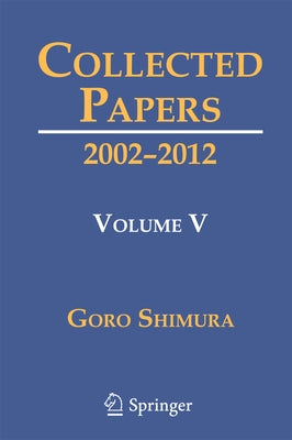 Collected Papers V: 2002-2012 by Shimura, Goro