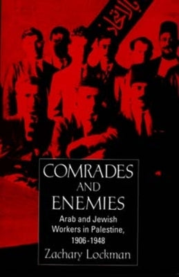 Comrades and Enemies: Arab and Jewish Workers in Palestine, 1906-1948 Paperback University of California Press