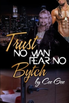 Trust No Man Fear No Bytch by Gee, Cee