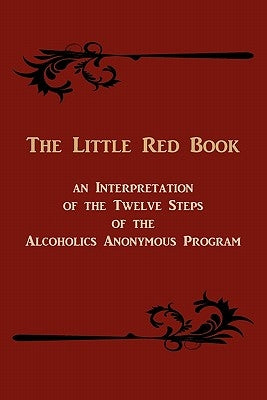 The Little Red Book. an Interpretation of the Twelve Steps of the Alcoholics Anonymous Program by W, Bill